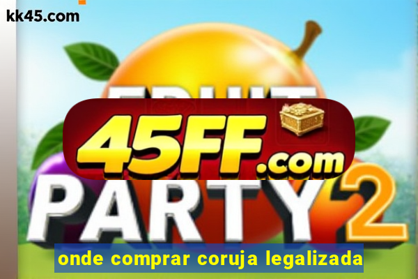 onde comprar coruja legalizada